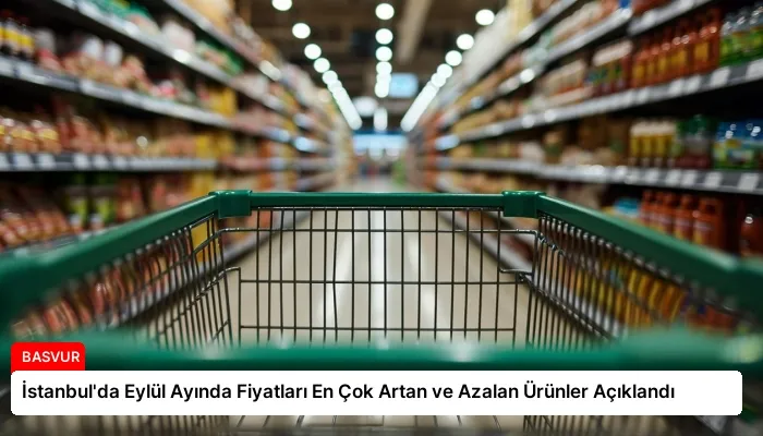 İstanbul’da Eylül Ayında Fiyatları En Çok Artan ve Azalan Ürünler Açıklandı