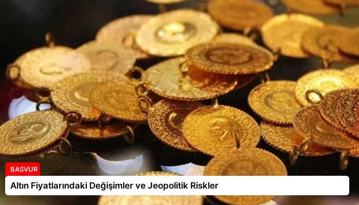 Altın Fiyatlarındaki Değişimler ve Jeopolitik Riskler