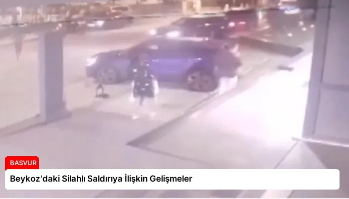 Beykoz’daki Silahlı Saldırıya İlişkin Gelişmeler