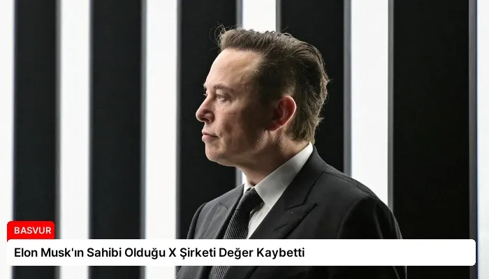 Elon Musk’ın Sahibi Olduğu X Şirketi Değer Kaybetti