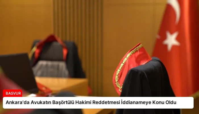 Ankara’da Avukatın Başörtülü Hakimi Reddetmesi İddianameye Konu Oldu