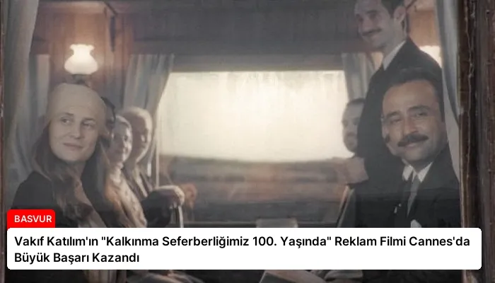 Vakıf Katılım’ın “Kalkınma Seferberliğimiz 100. Yaşında” Reklam Filmi Cannes’da Büyük Başarı Kazandı