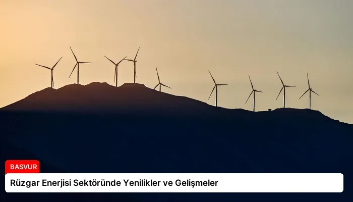 Rüzgar Enerjisi Sektöründe Yenilikler ve Gelişmeler
