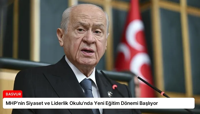 MHP’nin Siyaset ve Liderlik Okulu’nda Yeni Eğitim Dönemi Başlıyor