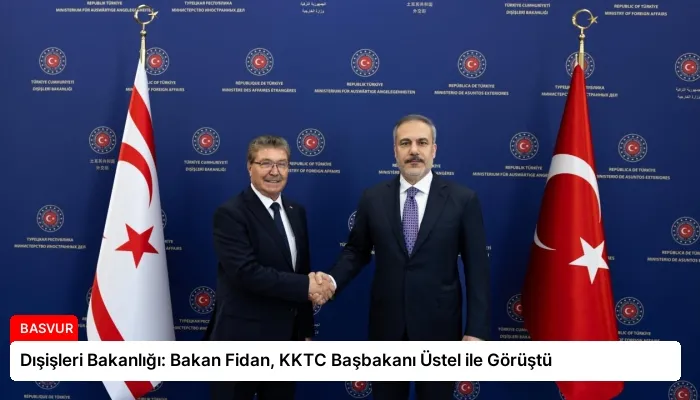 Dışişleri Bakanlığı: Bakan Fidan, KKTC Başbakanı Üstel ile Görüştü