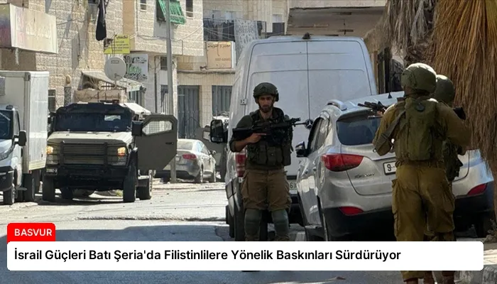 İsrail Güçleri Batı Şeria’da Filistinlilere Yönelik Baskınları Sürdürüyor