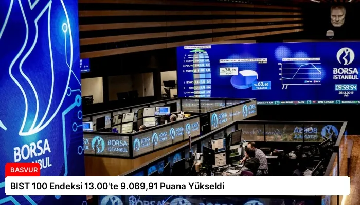 BIST 100 Endeksi 13.00’te 9.069,91 Puana Yükseldi