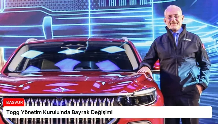 Togg Yönetim Kurulu’nda Bayrak Değişimi