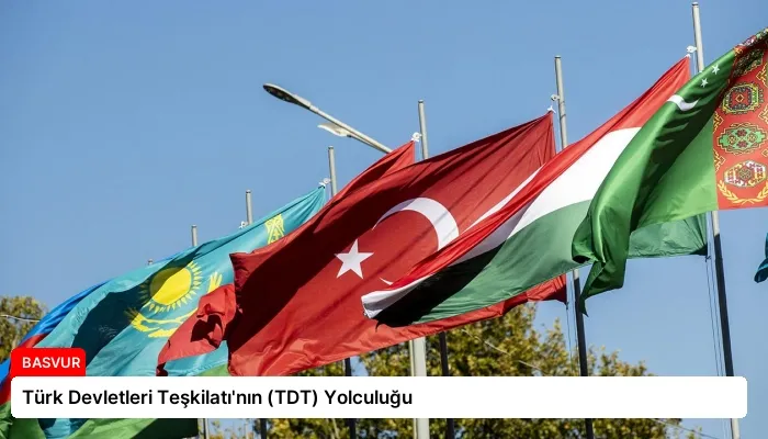 Türk Devletleri Teşkilatı’nın (TDT) Yolculuğu