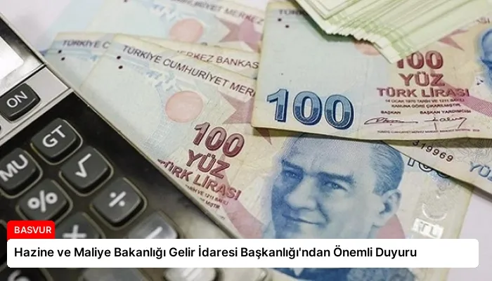 Hazine ve Maliye Bakanlığı Gelir İdaresi Başkanlığı’ndan Önemli Duyuru