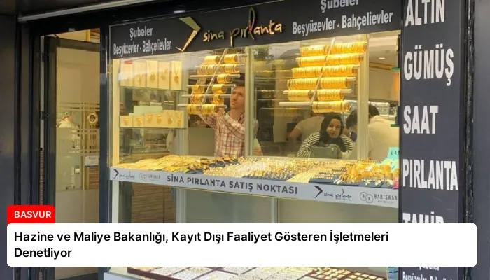 Hazine ve Maliye Bakanlığı, Kayıt Dışı Faaliyet Gösteren İşletmeleri Denetliyor