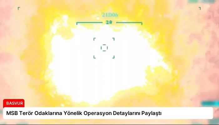 MSB Terör Odaklarına Yönelik Operasyon Detaylarını Paylaştı