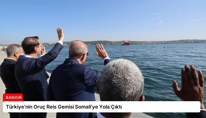 Türkiye’nin Oruç Reis Gemisi Somali’ye Yola Çıktı
