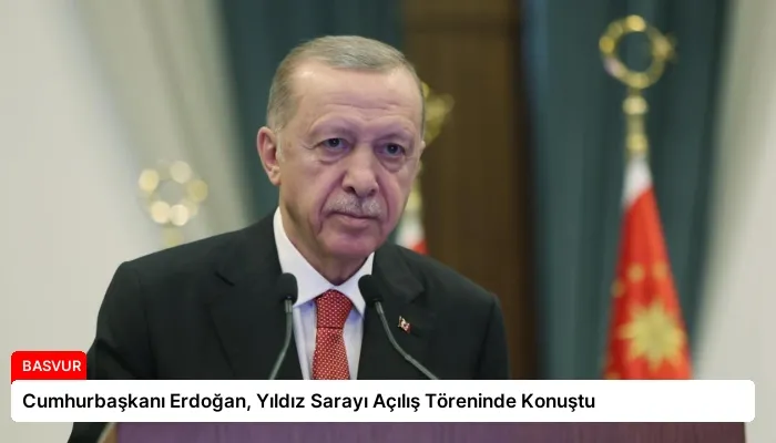 Cumhurbaşkanı Erdoğan, Yıldız Sarayı Açılış Töreninde Konuştu