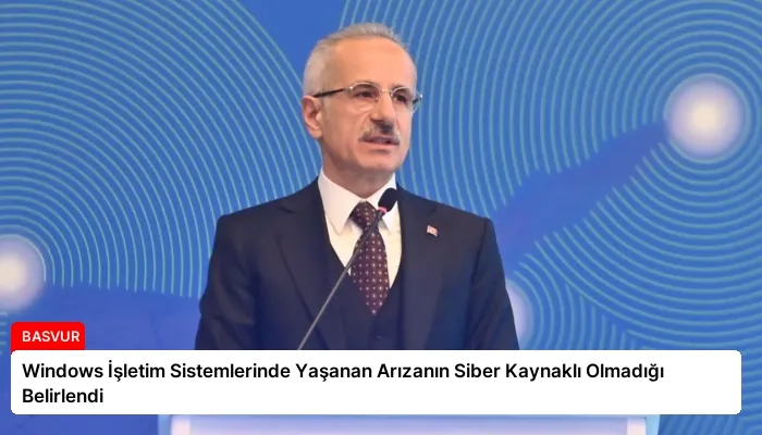 Windows İşletim Sistemlerinde Yaşanan Arızanın Siber Kaynaklı Olmadığı Belirlendi