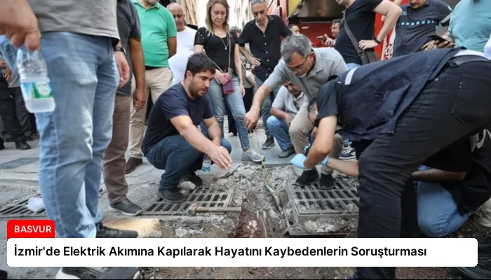 İzmir’de Elektrik Akımına Kapılarak Hayatını Kaybedenlerin Soruşturması