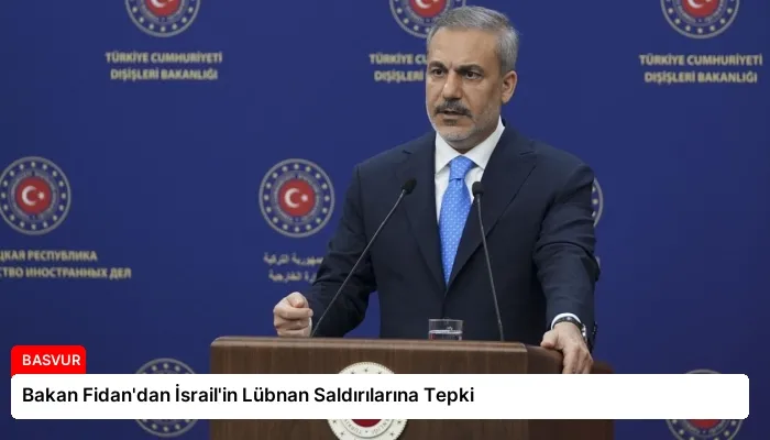 Bakan Fidan’dan İsrail’in Lübnan Saldırılarına Tepki