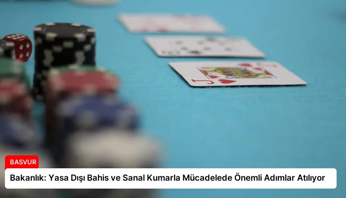 Bakanlık: Yasa Dışı Bahis ve Sanal Kumarla Mücadelede Önemli Adımlar Atılıyor