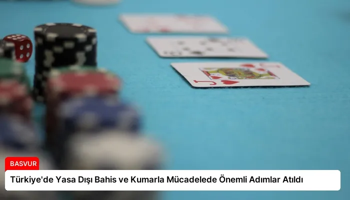 Türkiye’de Yasa Dışı Bahis ve Kumarla Mücadelede Önemli Adımlar Atıldı