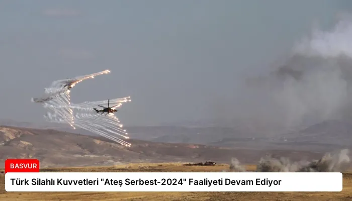 Türk Silahlı Kuvvetleri “Ateş Serbest-2024” Faaliyeti Devam Ediyor