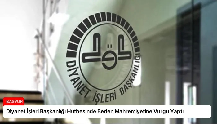 Diyanet İşleri Başkanlığı Hutbesinde Beden Mahremiyetine Vurgu Yaptı