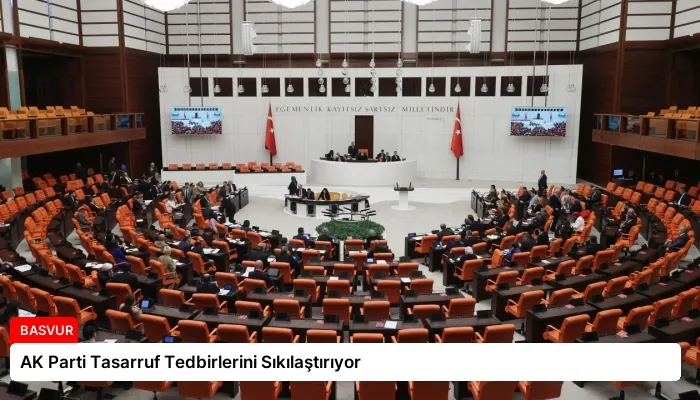 AK Parti Tasarruf Tedbirlerini Sıkılaştırıyor