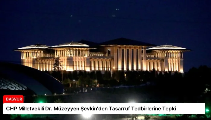 CHP Milletvekili Dr. Müzeyyen Şevkin’den Tasarruf Tedbirlerine Tepki
