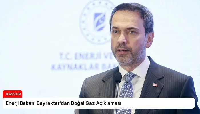 Enerji Bakanı Bayraktar’dan Doğal Gaz Açıklaması