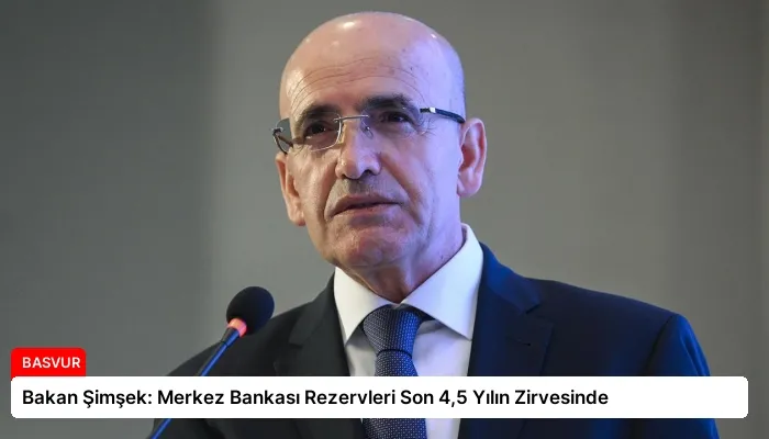 Bakan Şimşek: Merkez Bankası Rezervleri Son 4,5 Yılın Zirvesinde