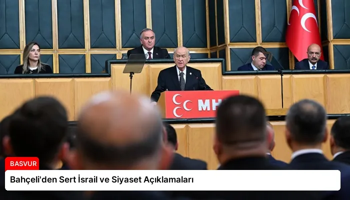 Bahçeli’den Sert İsrail ve Siyaset Açıklamaları