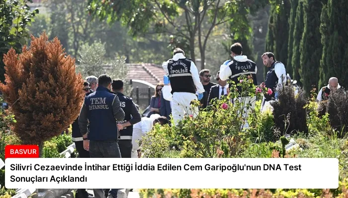 Silivri Cezaevinde İntihar Ettiği İddia Edilen Cem Garipoğlu’nun DNA Test Sonuçları Açıklandı
