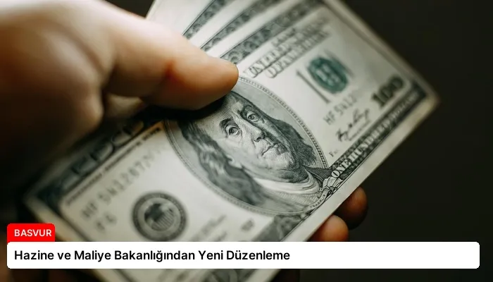 Hazine ve Maliye Bakanlığından Yeni Düzenleme
