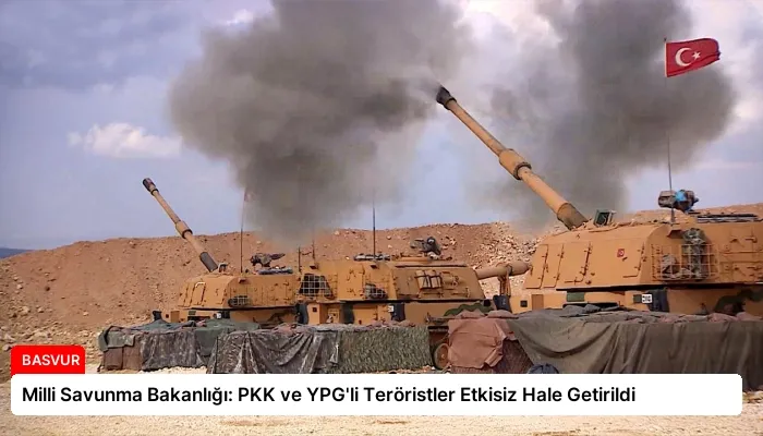 Milli Savunma Bakanlığı: PKK ve YPG’li Teröristler Etkisiz Hale Getirildi