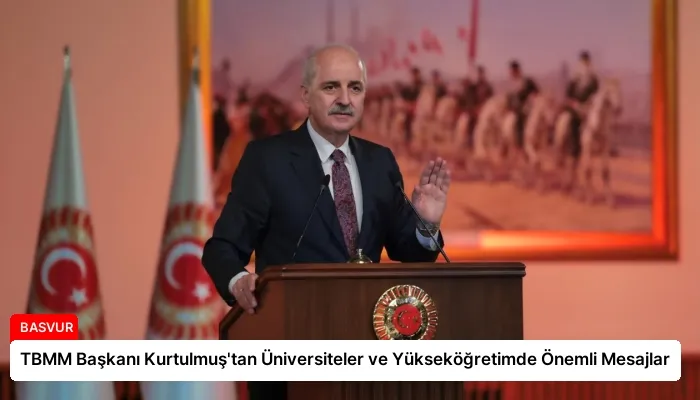 TBMM Başkanı Kurtulmuş’tan Üniversiteler ve Yükseköğretimde Önemli Mesajlar