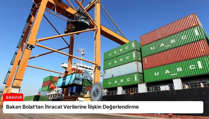 Bakan Bolat’tan İhracat Verilerine İlişkin Değerlendirme