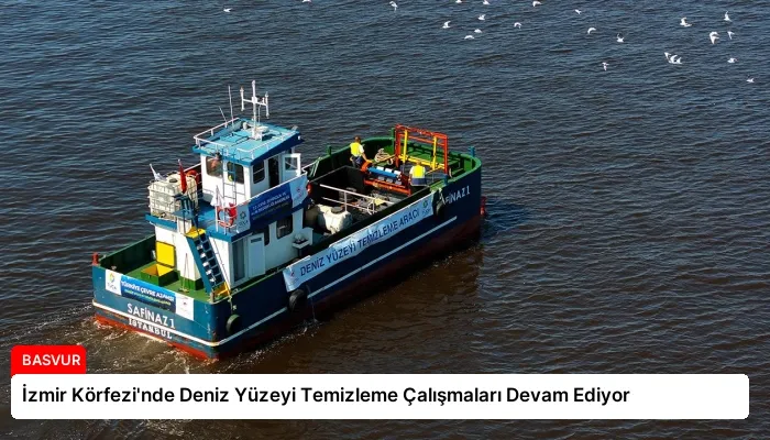 İzmir Körfezi’nde Deniz Yüzeyi Temizleme Çalışmaları Devam Ediyor