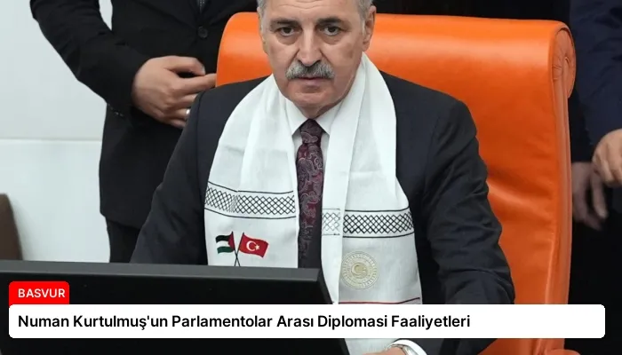 Numan Kurtulmuş’un Parlamentolar Arası Diplomasi Faaliyetleri