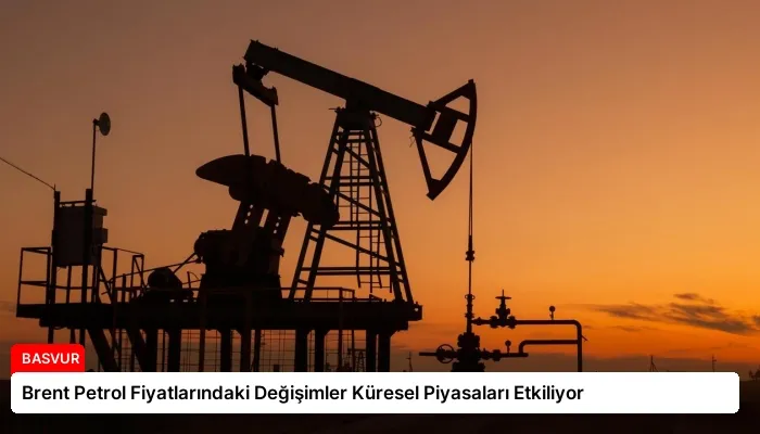 Brent Petrol Fiyatlarındaki Değişimler Küresel Piyasaları Etkiliyor
