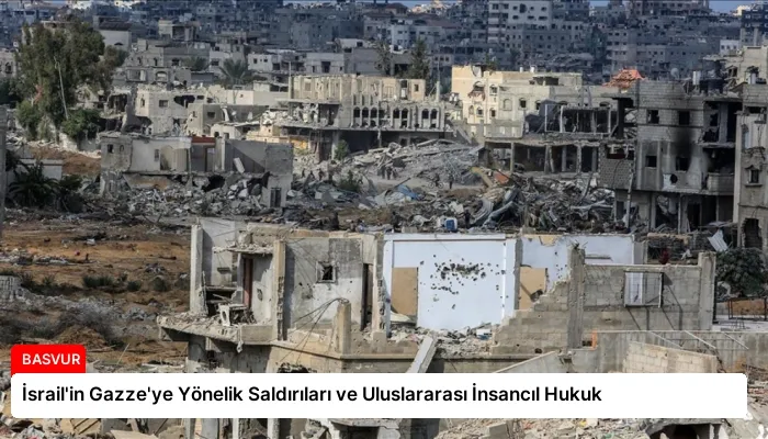 İsrail’in Gazze’ye Yönelik Saldırıları ve Uluslararası İnsancıl Hukuk