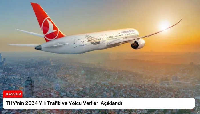 THY’nin 2024 Yılı Trafik ve Yolcu Verileri Açıklandı