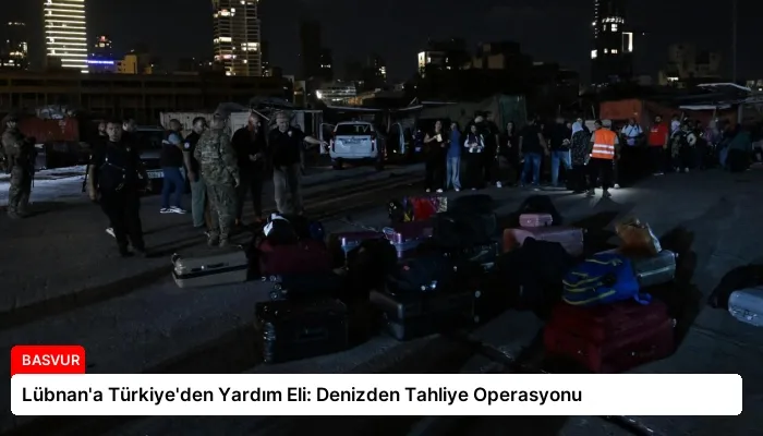Lübnan’a Türkiye’den Yardım Eli: Denizden Tahliye Operasyonu