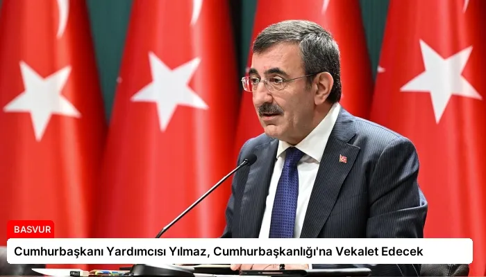 Cumhurbaşkanı Yardımcısı Yılmaz, Cumhurbaşkanlığı’na Vekalet Edecek