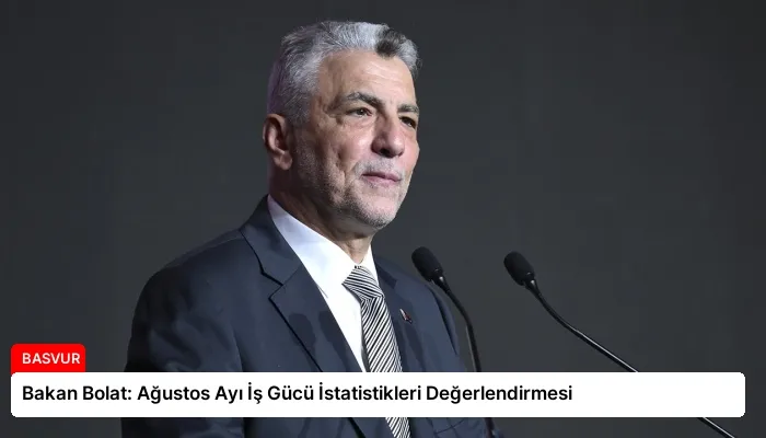 Bakan Bolat: Ağustos Ayı İş Gücü İstatistikleri Değerlendirmesi