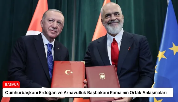 Cumhurbaşkanı Erdoğan ve Arnavutluk Başbakanı Rama’nın Ortak Anlaşmaları
