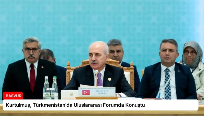 Kurtulmuş, Türkmenistan’da Uluslararası Forumda Konuştu