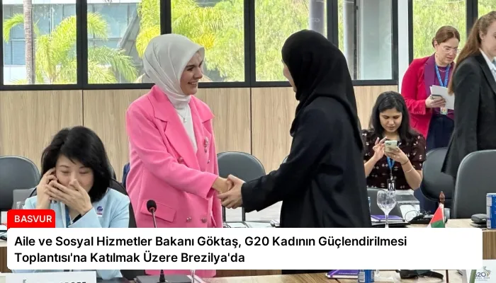 Aile ve Sosyal Hizmetler Bakanı Göktaş, G20 Kadının Güçlendirilmesi Toplantısı’na Katılmak Üzere Brezilya’da