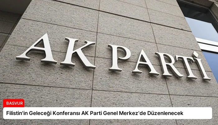 Filistin’in Geleceği Konferansı AK Parti Genel Merkez’de Düzenlenecek