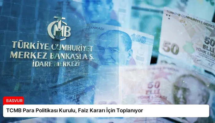 TCMB Para Politikası Kurulu, Faiz Kararı İçin Toplanıyor