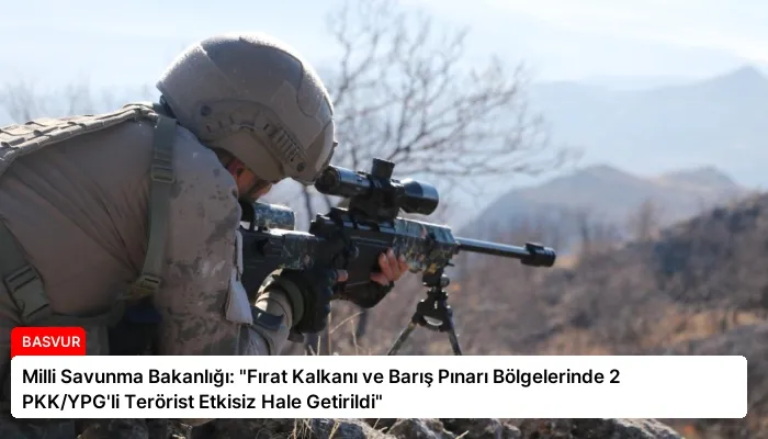 Milli Savunma Bakanlığı: “Fırat Kalkanı ve Barış Pınarı Bölgelerinde 2 PKK/YPG’li Terörist Etkisiz Hale Getirildi”