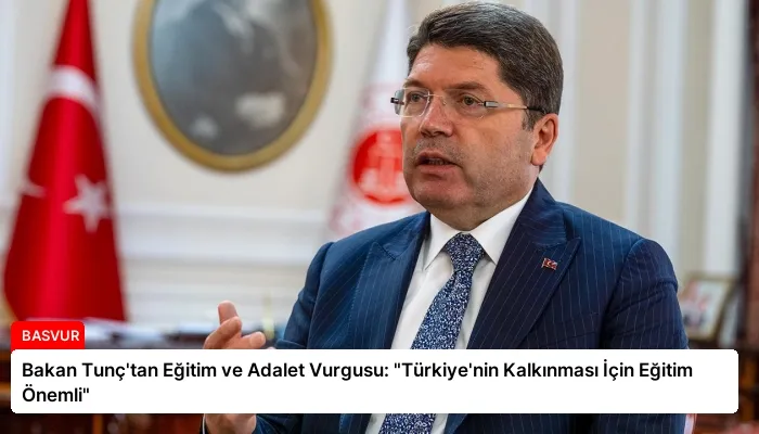 Bakan Tunç’tan Eğitim ve Adalet Vurgusu: “Türkiye’nin Kalkınması İçin Eğitim Önemli”